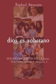 Title: dios es soberano: ESTUDIO Bï¿½BLICO GRUPAL DE Danite - VOLUMEN ANUAL 1 - Trimestre 3, Author: Raphael Awoseyin