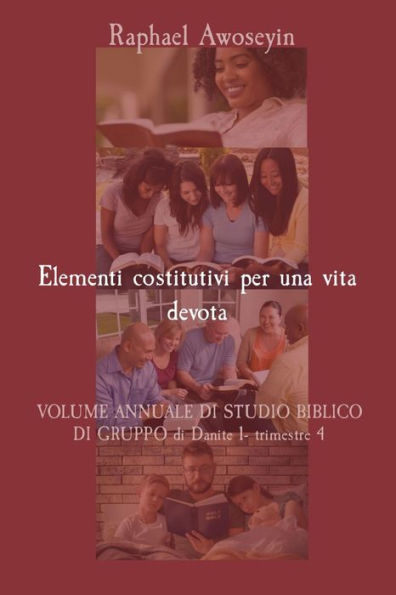 Elementi costitutivi per una vita devota: VOLUME ANNUALE DI STUDIO BIBLICO DI GRUPPO di Danite 1- trimestre 4