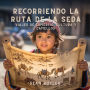 Recorriendo La Ruta De La Seda: Viajes De Comercio, Cultura Y Camellos
