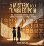 El Misterio De La Tumba Egipcia: Una Emocionante Aventura A TravÃ¯Â¿Â½s De Tumbas, Herramientas Y CÃ¯Â¿Â½digos Ocultos
