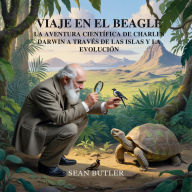 Title: Viaje En El Beagle: La Aventura Científica De Charles Darwin A Través De Las Islas Y La Evolución, Author: Sean Butler