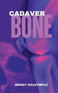 Title: Cadaver Bone, Author: Wendy Dalrymple