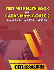 Title: Test Prep Math Book for CASAS Math GOALS 2 Level B-Forms 923M and 924M, Author: Coaching for Better Learning