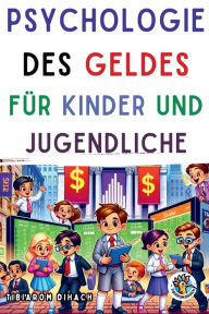 Title: Psychologie des Geldes Fï¿½r Kinder und Jugendliche, Author: Tibarom Dihach