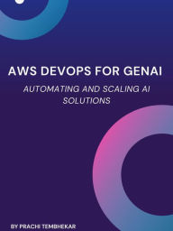 Title: AWS DevOps for GenAI: Automating and Scaling AI Solutions, Author: Prachi Tembhekar