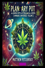 Title: Planetary Pot: Aligning with Astrological Herbs, Author: Matthew Edward Petchinsky