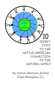 Title: 10 Secret Steps to the Native American Connection to the Natural World, Author: Dawn Moneyhan