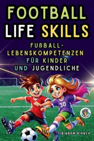 Title: Football Life Skills: Praktischer Leitfaden fï¿½r den Erfolg auf dem Feld und im Leben, Author: Tibiarom Dihach