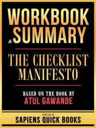 Title: Workbook & Summary - The Checklist Manifesto - Based On The Book By Atul Gawande, Author: Sapiens Quick Books