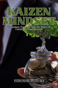Title: Kaizen Mindset: Transform Your Life with the Power of Continuous Improvement, Author: Hiroshi Suzuki