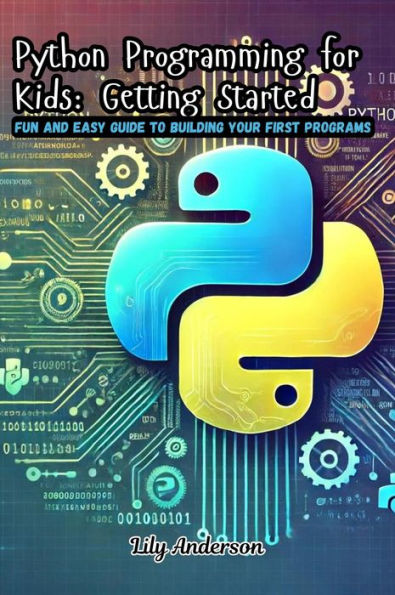 Python Programming for Kids: Fun and Easy Guide to Building Your First Programs