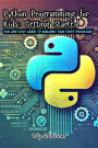 Python Programming for Kids: Fun and Easy Guide to Building Your First Programs