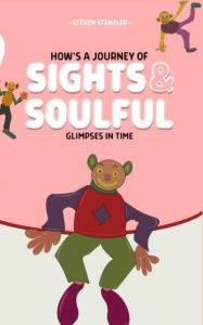 Title: A Journey of Sights and Soulful Glimpses in Time, Author: Steven Stenzler