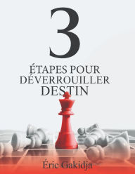 Title: 3 étapes pour déverrouiller destin, Author: Eric Gakidja