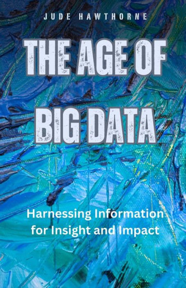 The Age of Big Data: Harnessing Information for Insight and Impact