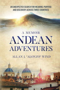 Title: Andean Adventures, Author: Allan J Alonzo Wind