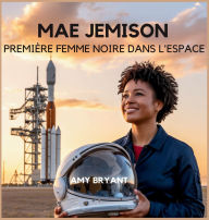 Title: Mae Jemison: Premiï¿½re Femme Noire Dans L'espace, Author: Amy Bryant
