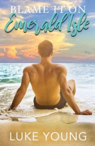 Title: Blame it on Emerald Isle, Author: Luke Young