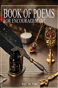 Title: Book Of Poems For Encouragement, Author: Earl M Tillis