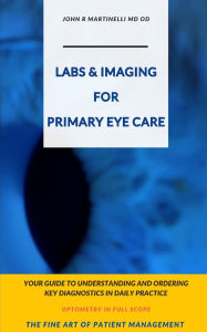 Title: Labs & Imaging for Primary Eye Care: Optometry In Full Scope, Author: John R Martinelli