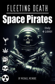 Title: Fleeting Death: Space Pirates, Author: Michael J McIndoe