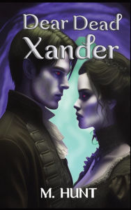 Title: Dear Dead Xander, Author: M Hunt