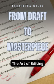 Title: From Draft to Masterpiece: The Art of Editing, Author: Seraphina Wilde