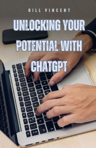 Title: Unlocking Your Potential with ChatGPT, Author: Bill Vincent