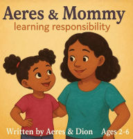Title: Aeres & Mommy: Learning Responsibility, Author: Dion Darren Caracciolo