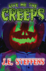 Title: Give Me The Creeps, Author: J E Steffens