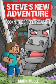 Title: Steve's New Adventure Book 9: The Griefer's Gambit, Author: Mark Mulle
