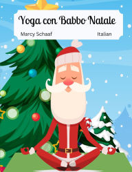Title: Yoga con Babbo Natale (Italian / English Bilingual) Yoga With Santa: Bilingual, Author: Marcy Schaaf