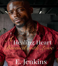 Title: A Healing Heart Brewed with Love, Author: E. Jenkins