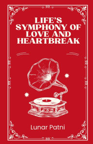 Title: Life's Symphony of Love and Heartbreak, Author: Lunar Patni