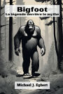 Bigfoot La lï¿½gende derriï¿½re le mythe