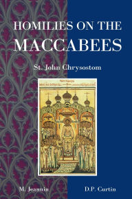 Title: Homilies on the Maccabees, Author: St John Chrysostom