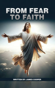 Title: From Fear to Faith, Author: James Cooper