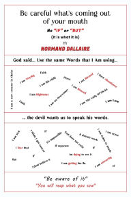 Title: Be Careful What's Coming Out Of Your Mouth, Author: Normand Dallaire