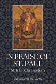 Title: In Praise of St. Paul, Author: St. John Chrysostom