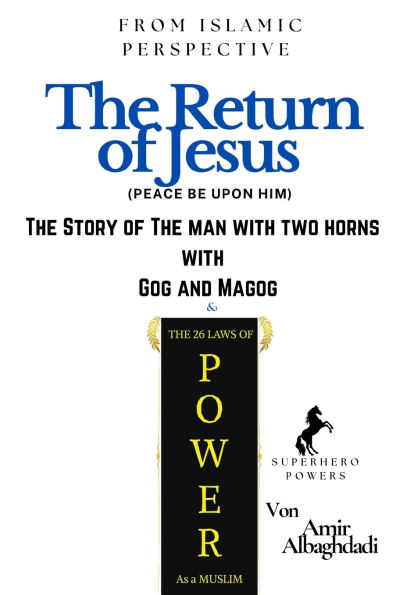 (From Islamic Perspective) The Return of Jesus + The Story of The Man with Two Horns with Gog and Magog & The 26 Laws of Power As a Muslim