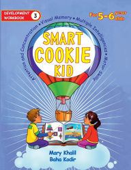 Title: Smart Cookie Kid For 5-6 Year Olds Educational Development Workbook 3: Attention and Concentration Visual Memory Multiple Intelligences Motor Skills, Author: Mary Khalil