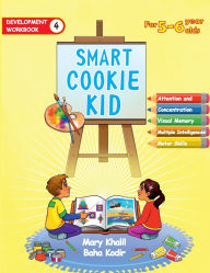 Title: Smart Cookie Kid For 5-6 Year Olds Educational Development Workbook 4: Attention and Concentration Visual Memory Multiple Intelligences Motor Skills, Author: Mary Khalil