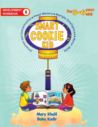 Title: Smart Cookie Kid For 5-6 Year Olds Educational Development Workbook 6: Attention and Concentration Visual Memory Multiple Intelligences Motor Skills, Author: Mary Khalil
