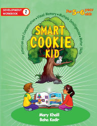 Title: Smart Cookie Kid For 5-6 Year Olds Educational Development Workbook 7: Attention and Concentration Visual Memory Multiple Intelligences Motor Skills, Author: Mary Khalil