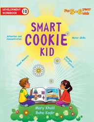 Title: Smart Cookie Kid For 5-6 Year Olds Educational Development Workbook 10: Attention and Concentration Visual Memory Multiple Intelligences Motor Skills, Author: Mary Khalil