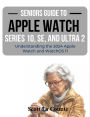 Seniors Guide to the Apple Watch Series 10, SE, and Ultra 2: Understanding the 2024 Apple Watch and WatchOS 11