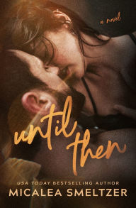 Title: Until Then, Author: Micalea Smeltzer