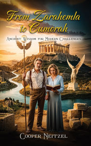Title: From Zarahemla to Cumorah: Ancient Wisdom for Modern Challenges, Author: Cooper Neitzel