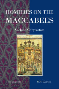 Title: Homilies on the Maccabees, Author: St. John Chrysostom