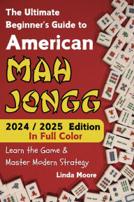 Title: American Mah Jongg for Beginners: Learn & Master the Game with Ease - New Edition Featuring This Year's Card Strategies, Author: Linda Moore